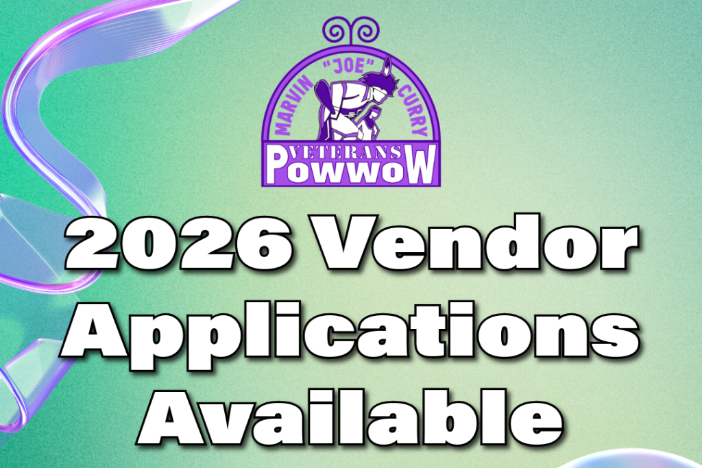 2026 vendor applications are now available for the 2026 Marvin Joe Curry Veterans Powwow